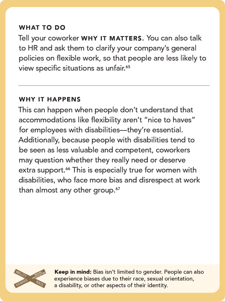 Back of card: Solution - Tell your coworker WHY IT MATTERS. You can also talk to HR and ask them to clarify your company’s general policies on flexible work, so that people are less likely to view specific situations as unfair. 