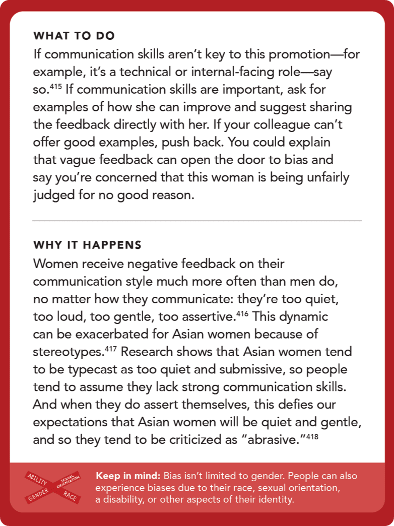 Back of card: Solution - If communication skills aren’t key to this promotion—for example, it’s a technical or internal-facing role—say so.  If communication skills are important, ask for examples of how she can improve and suggest sharing the feedback directly with her. If your colleague can’t offer good examples, push back. You could explain that vague feedback can open the door to bias and say you’re concerned that this woman is being unfairly judged for no good reason.